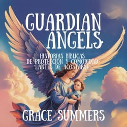 Ángeles Guardianes: Historias Bíblicas De Protección Y Comodidad Antes De Acostarse - Cuentos Bíblicos Para Niños, #5