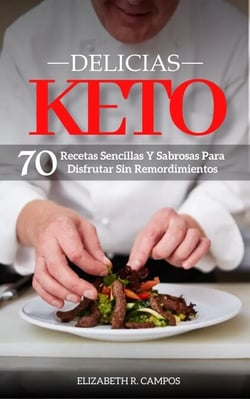 Delicias Keto: Recetas Sencillas Y Sabrosas Para Disfrutar Sin Remordimientos