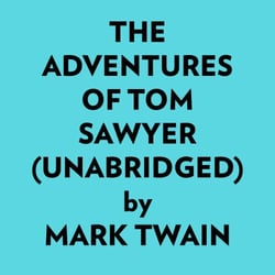 The Adventures Of Tom Sawyer (Unabridged) -  