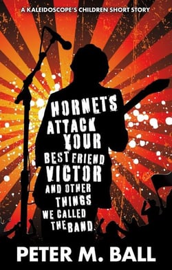 Hornets Attack Your Best Friend Victor &amp; Other Things We Called The Band - The Kaleidoscope's Children, #1