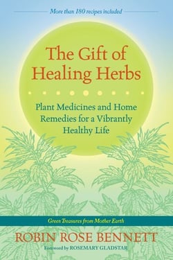 The Gift of Healing Herbs - Plant Medicines and Home Remedies for a Vibrantly Healthy Life