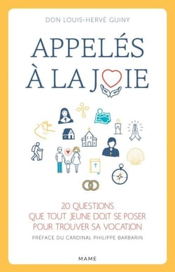 Appelés à la joie - 20 questions que tout jeune doit se poser pour trouver sa vocation