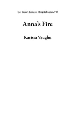 Anna’s Fire - St. Luke’s General Hospital series, #1