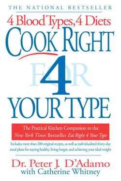 Cook Right 4 Your Type - The Practical Kitchen Companion to Eat Right 4 Your Type