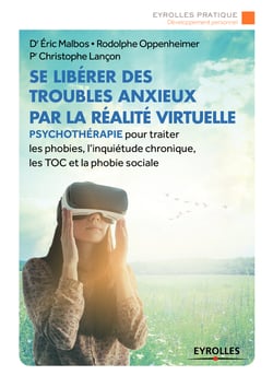 Se libérer des troubles anxieux par la réalité virtuelle - Psychothérapie pour traiter les phobies, l'inquiétude chronique, les TOC et la phobie sociale