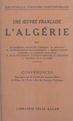 Une œuvre française : l'Algérie - Conférences organisées par la Société des anciens élèves et élèves de l'École libre des sciences politiques