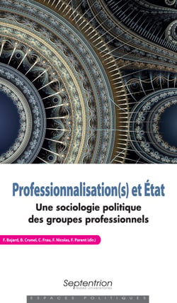 Professionnalisation(s) et État - Une sociologie politique des groupes professionnels