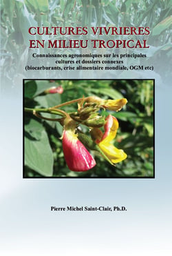 Cultures vivrières en milieu tropical: Connaissances agronomiques sur les principales cultures et dossiers connexes - Pierre Michel Saint-Clair, Ph.D.