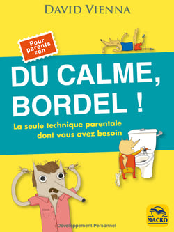 Du calme, bordel ! - La seule technique parentale dont vous avez besoin
