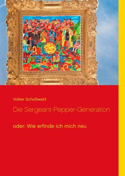 Die Sergeant-Pepper-Generation - oder: Wie erfinde ich mich neu