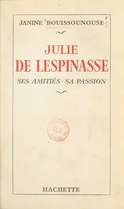 Julie de Lespinasse - Ses amitiés, sa passion