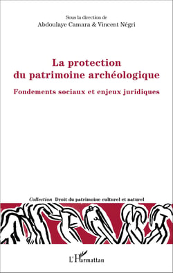 La protection du patrimoine archéologique - Fondements sociaux et enjeux juridiques