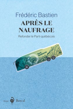 Après le naufrage - Refonder le Parti québécois