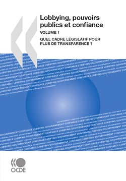 Lobbying, pouvoirs publics et confiance, Volume 1 - Quel cadre législatif pour plus de transparence ?