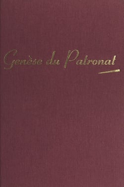 Histoire de l'entreprise et des chefs d'entreprise en France (1). Genèse du patronat : 1780-1880