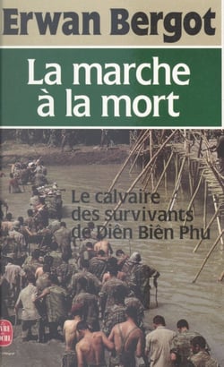 La marche à la mort - Le calvaire des survivants de Diên Biên Phu