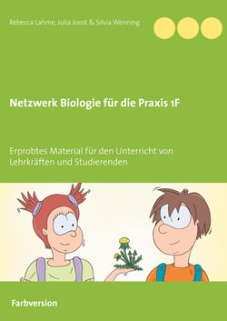 Netzwerk Biologie für die Praxis 1F - Erprobtes Material für den Unterricht von Lehrkräften und Studierenden