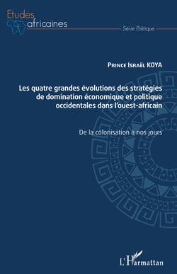 Les quatre grandes évolutions des stratégies de domination économique et politique occidentales dans l'ouest-africain - De la colonisation à nos jours