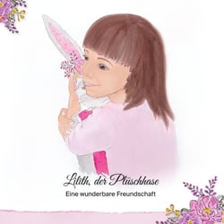 Lilith, der Plüschhase - Eine wunderbare Freundschaft