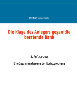 Die Klage des Anlegers gegen die beratende Bank - Eine Zusammenfassung der Rechtsprechung