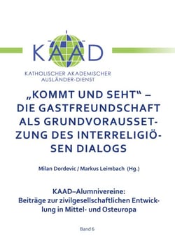 Kommt und Seht - Die Gastfreundschaft als grundvoraussetzung des interreligiösen Dialogs - Beiträge zur zivilgesellschaftlichen Entwicklung in Mittel- und Osteuropa