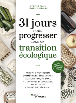 31 jours pour progresser dans ma transition écologique - Produits d'entretien, cosmétiques, zéro déchet, alimentation, maison... Alternatives écologiques, recettes DIY, retours d'expérience... Des solutions adaptées à chacun !