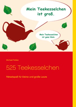 525 Teekesselchen - Rätselspaß für kleine und große Leute