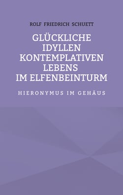 Glückliche Idyllen kontemplativen Lebens im Elfenbeinturm - Hieronymus im Gehäus