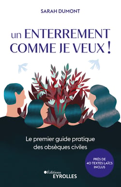 Un enterrement comme je veux ! - Le premier guide pratique des obsèques civiles