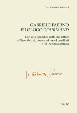 Gabriele Faerno filologo gourmand - Con un'appendice delle sue lettere a Piero Vettori, nove suoi nuovi postillati e un inedito a stampa