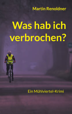 Was hab ich verbrochen - Ein Mühlviertel Krimi