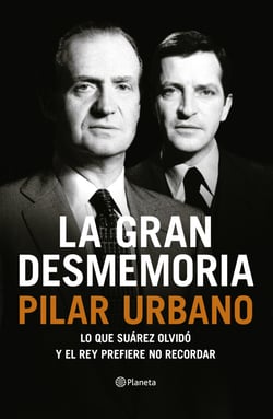 La gran desmemoria - Lo que Suárez olvidó y el Rey prefiere no recordar