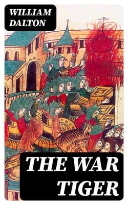 The War Tiger - Or, Adventures and Wonderful Fortunes of the Young Sea Chief and His Lad Chow: A Tale of the Conquest of China