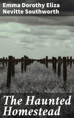 The Haunted Homestead - A Novel