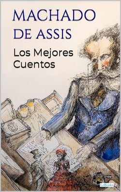 MACHADO DE ASSIS: Los Mejores Cuentos