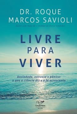 Livre para viver - Ansiedade, estresse e panico: o que a ciência diz e a fé acrescenta