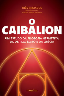 O Caibalion - Um estudo da filosofia hermética do antigo Egito e da Grécia