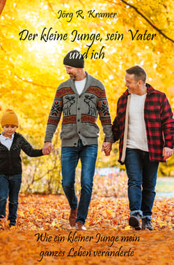 Der kleine Junge, sein Vater und ich - Wie ein kleiner Junge mein ganzes Leben veränderte