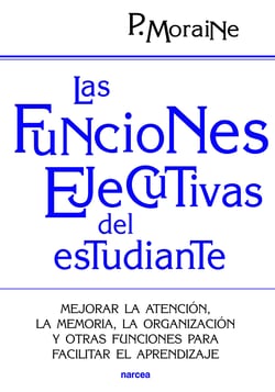 Las funciones ejecutivas del estudiante - Mejorar la atención, la memoria, la organización y otras funciones para facilitar el aprendizaje