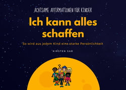 Ich kann alles schaffen - Achtsame Affirmationen für Kinder