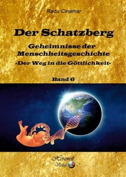 Der Schatzberg Band 6 - Geheimnisse der Menschheitsgeschichte - der Weg in die Göttlichkeit
