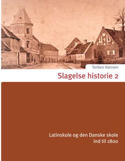 Slagelse historie 2 - Latinskole og den Danske skole ind til 1800