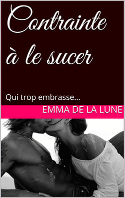 Contrainte à le sucer - Qui trop embrasse