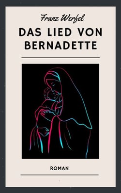 Franz Werfel: Das Lied von Bernadette