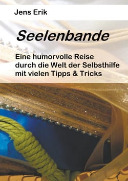 Seelenbande - Eine humorvolle Reise durch die Welt der Selbsthilfe mit vielen Tipps &amp; Tricks