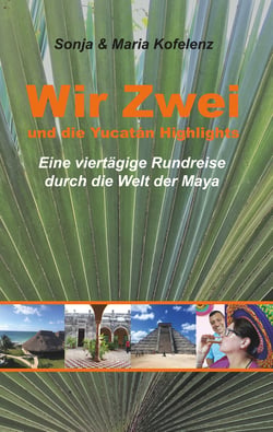 Wir Zwei und die Yucatán Highlights - eine viertägige Rundreise durch die Welt der Maya