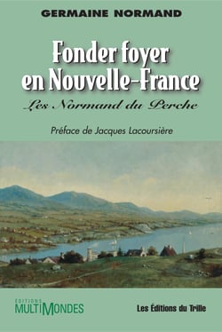 Fonder foyer en Nouvelle-France : les Normand du Perche