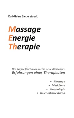 Massage Energie Therapie METh - Der Körper führt mich in eine neue Dimension: Erfahrungen eines Therapeuten