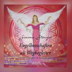 Engelbotschaften als Wegbegleiter - Himmlische Inspirationen für ein bewusstes Leben