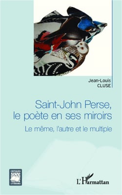 Saint-John Perse, le poète en ses miroirs - Le même, l'autre et le multiple